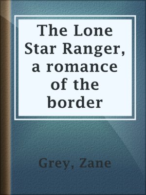 cover image of The Lone Star Ranger, a romance of the border